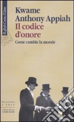 Il codice d'onore. Come cambia la morale libro