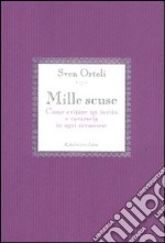 Mille scuse. Come evitare un invito e cavarsela in ogni occasione libro