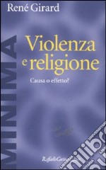 Violenza e religione. Causa o effetto? libro