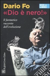 «Dio è nero!». Il fantastico racconto dell'evoluzione. DVD. Con libro libro