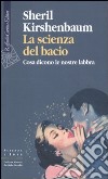 La scienza del bacio. Cosa dicono le nostre labbra libro