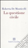 La questione civile libro di De Monticelli Roberta