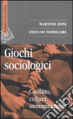 Giochi sociologici. Conflitto, cultura, immaginazione libro