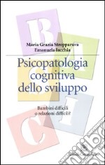 Psicopatologia cognitiva dello sviluppo. Bambini difficili o relazioni difficili? libro