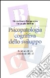 Psicopatologia cognitiva dello sviluppo. Bambini difficili o relazioni difficili? libro