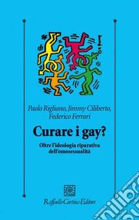 Curare i gay? Oltre l'ideologia riparativa dell'omosessualità