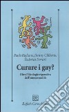 Curare i gay? Oltre l'ideologia riparativa dell'omosessualità libro