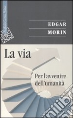 La via. Per l'avvenire dell'umanità libro