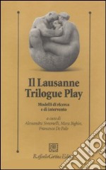 Il lausanne trilogue play. Modelli di ricerca e di intervento libro