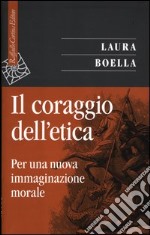 Il coraggio dell'etica. Per una nuova immaginazione morale