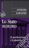 Lo stato minimo. Il neoliberalismo e la giustizia libro