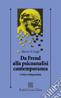 Da Freud alla psicoanalisi contemporanea. Critica e integrazione