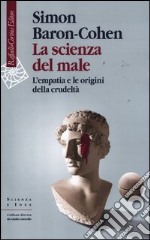 La scienza del male. L'empatia e le origini della crudeltà libro