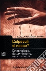 Colpevoli si nasce? Criminologia, determinismo, neuroscienze libro