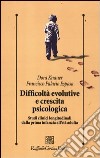 Difficoltà evolutive e crescita psicologica. Studi clinici longitudinali dalla prima infanzia all'età adulta libro