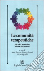 Le comunità terapeutiche. Psicotici, borderline, adolescenti, minori libro