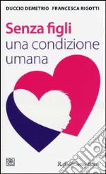 Senza figli. Una condizione umana libro