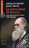 La sacra causa di Darwin. Lotta alla schiavitù e difesa dell'evoluzione libro