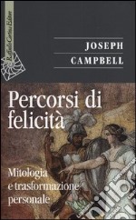 Percorsi di felicità. Mitologia e trasformazione personale