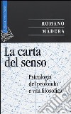 La carta del senso. Psicologia del profondo e vita filosofica libro di Màdera Romano