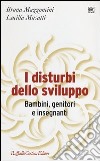 I disturbi dello sviluppo. Bambini, genitori, insegnanti libro di Mazzoncini Bruna Musatti Lucilla