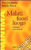 Malati fuori luogo. Medicina interculturale libro