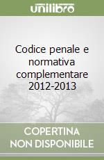 Codice penale e normativa complementare 2012-2013 libro