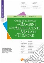 Guida all'assistenza dei bambini e degli adolescenti malati di tumore libro