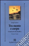 Tra mente e corpo. Come si costruisce la salute libro