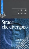 Strade che divergono. Ebraicità e critica del sionismo libro