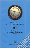 ACT. Teoria e pratica dell'Acceptance and Commitment Therapy libro