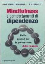 Mindfulness e comportamenti di dipendenza. Guida pratica per la prevenzione delle ricadute