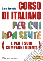 Corso di italiano per chi non sente (e per i suoi compagni udenti). Con risorse online libro