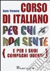 Corso di italiano per chi non sente (e per i suoi compagni udenti). Con DVD libro di Trovato Sara