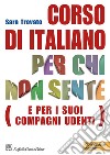 Corso di italiano per chi non sente (e per i suoi compagni udenti). Con DVD libro di Trovato Sara