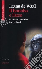 Il bonobo e l'ateo. In cerca di umanità fra i primati libro