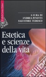 Estetica e scienze della vita. Morfologia, biologia teoretica, evo-devo libro