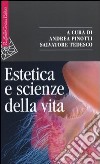 Estetica e scienze della vita. Morfologia, biologia teoretica, evo-devo libro di Pinotti A. (cur.) Tedesco S. (cur.)