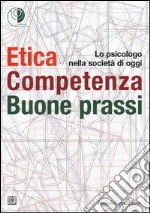 Etica, competenza, buone prassi. Lo psicologo nella società di oggi