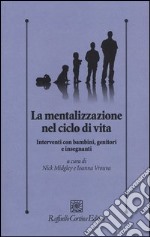 La mentalizzazione nel ciclo di vita. Interventi con bambini, genitorie insegnanti