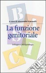 La funzione genitoriale. Sviluppo e psicopatologia libro