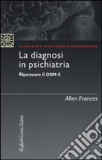 La diagnosi in psichiatria. Ripensare il DSM-5 libro