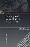 La diagnosi in psichiatria. Ripensare il DSM-5 libro di Frances Allen