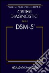 Criteri diagnostici. Mini DSM-5 libro