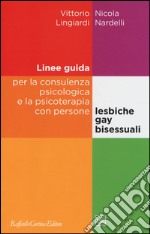 Linee guida per la consulenza psicologica e la psicoterapia con persone lesbiche, gay e bisessuali libro