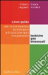 Linee guida per la consulenza psicologica e la psicoterapia con persone lesbiche, gay e bisessuali libro