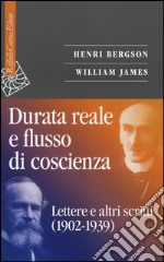 Durata reale e flusso di coscienza. Lettere e altri scritti (1902-1939) libro