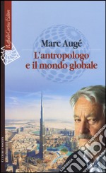 L'antropologo e il mondo globale libro