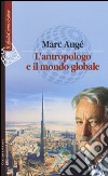 L'antropologo e il mondo globale libro