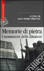 Memorie di pietra. I monumenti delle dittature libro